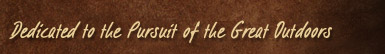 Dedicated to the Pursuit of the Great Outdoors